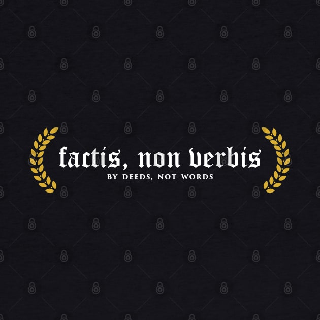 Factis, Non Verbis - By Deeds, Not Words by overweared